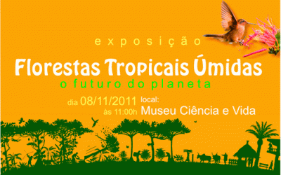 Museu Ciência e Vida apresenta a exposição:   Florestas Tropicais Úmidas – O futuro do planeta