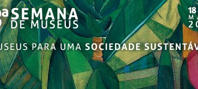 13ª Semana de Museus :: Museus para uma sociedade sustentável