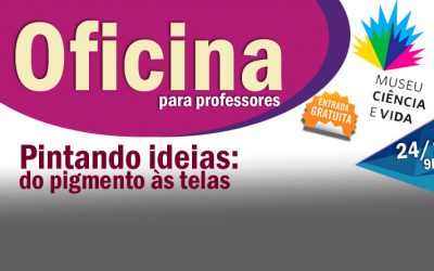 Oficina para professores: Pintando ideias: do pigmento às telas