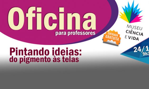 Oficina para professores: Pintando ideias: do pigmento às telas