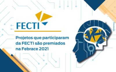 Projetos premiados na FECTI conquistam premiação na Febrace 2021
