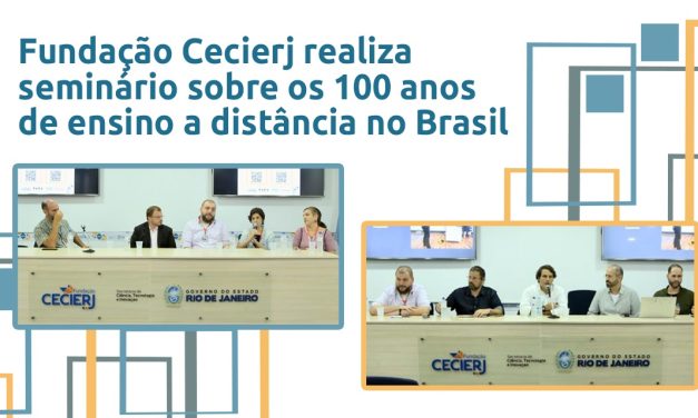 Seminário da Fundação Cecierj celebra centenário da EaD no Brasil
