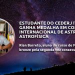 Estudante do Cederj Itaperuna ganha mais uma medalha em competição internacional de astronomia e astrofísica