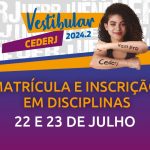 MATRÍCULA DO VESTIBULAR CEDERJ 2024.2 COMEÇA NESTA SEGUNDA-FEIRA (22/07)