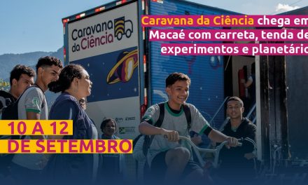 Caravana da Ciência chega em Macaé no dia 10 de setembro