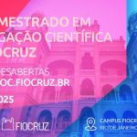 Programas de Pós-Graduação da Casa de Oswaldo Cruz estão com inscrições abertas