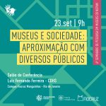 Servidoras da Fundação Cecierj Jessica Norberto e Monica Dahmouche participam do evento ‘Museus e sociedade: aproximação com diversos públicos’, organizado pela Casa de Oswaldo Cruz