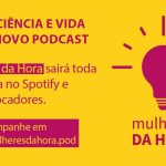 Mulheres da Hora, novo podcast do Museu Ciência, traz mulheres das áreas de ciências exatas, engenharias e computação para conversa sobre carreira