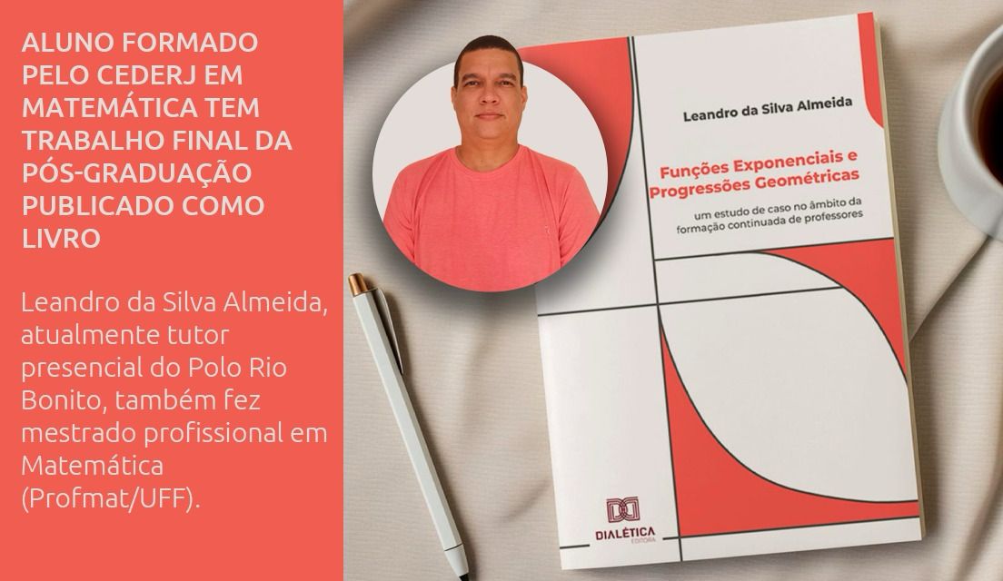 Tutor do polo Cederj Rio Bonito, Leandro da Silva Almeida concluiu o mestrado e trabalho final de curso virou livro