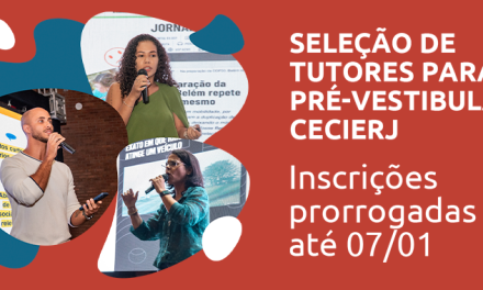 INSCRIÇÕES PRORROGADAS PARA SELEÇÃO DE tutores do Pré-Vestibular cecierj